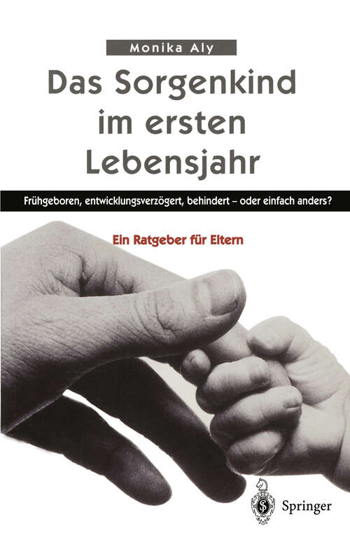 Book cover of Das Sorgenkind im ersten Lebensjahr: Frühgeboren, entwicklungsverzögert, behindert — oder einfach anders? Ein Ratgeber für Eltern (1999) (Hilfe zur Selbsthilfe)