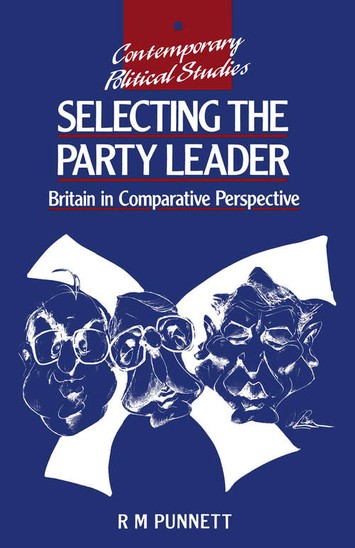 Book cover of Selecting the Party Leader: Britian in Comparative Perspective (1st ed. 1992) (Contemporary Political Studies)