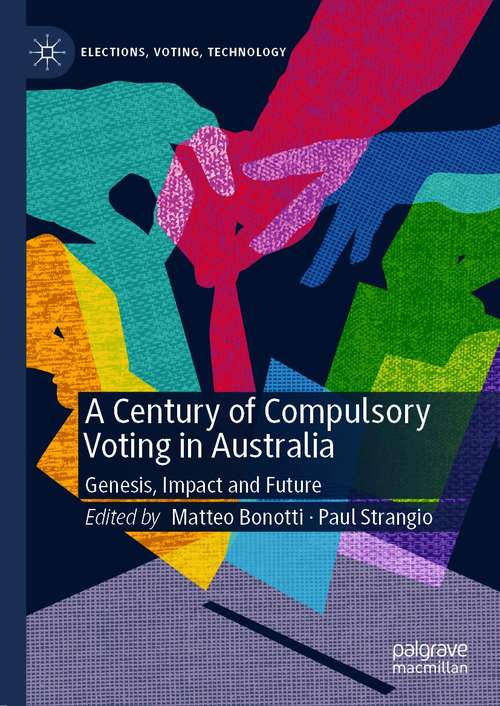 Book cover of A Century of Compulsory Voting in Australia: Genesis, Impact and Future (1st ed. 2021) (Elections, Voting, Technology)