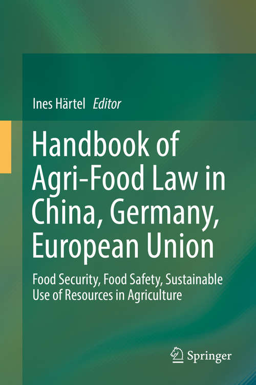 Book cover of Handbook of Agri-Food Law in China, Germany, European Union: Food Security, Food Safety, Sustainable Use of Resources in Agriculture
