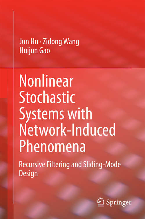 Book cover of Nonlinear Stochastic Systems with Network-Induced Phenomena: Recursive Filtering and Sliding-Mode Design (2015)