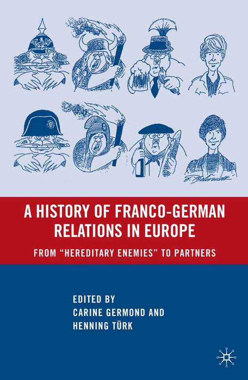 Book cover of A History of Franco-German Relations in Europe: From “Hereditary Enemies” to Partners (2008)