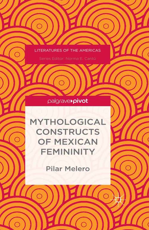 Book cover of Mythological Constructs of Mexican Femininity (1st ed. 2015) (Literatures of the Americas)