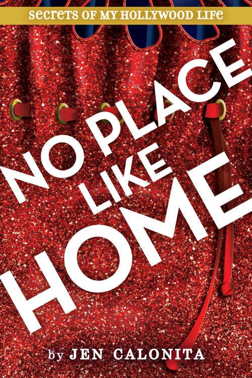 Book cover of No Place Like Home (Secrets Of My Hollywood Life Ser. #6)