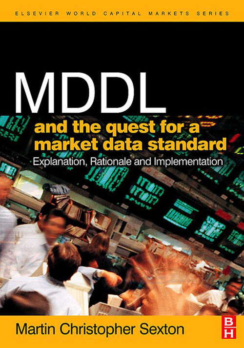 Book cover of MDDL and the Quest for a Market Data Standard: Explanation, Rationale, and Implementation (The Elsevier and Mondo Visione World Capital Markets)