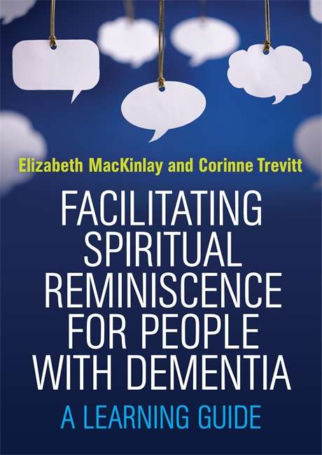 Book cover of Facilitating Spiritual Reminiscence for People with Dementia: A Learning Guide