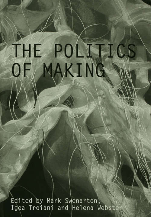 Book cover of The Politics of Making: Book Of Abstracts: 3rd Annual Architectural Humanities Research Association International Conference: St. Catherine's College, Oxford 17-18 November 2006