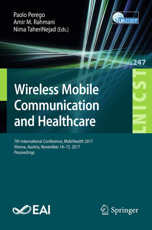 Book cover of Wireless Mobile Communication and Healthcare: 7th International Conference, MobiHealth 2017, Vienna, Austria, November 14–15, 2017, Proceedings (Lecture Notes of the Institute for Computer Sciences, Social Informatics and Telecommunications Engineering #247)