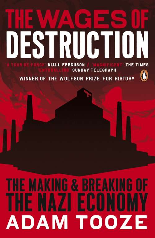 Book cover of The Wages of Destruction: The Making And Breaking Of The Nazi Economy