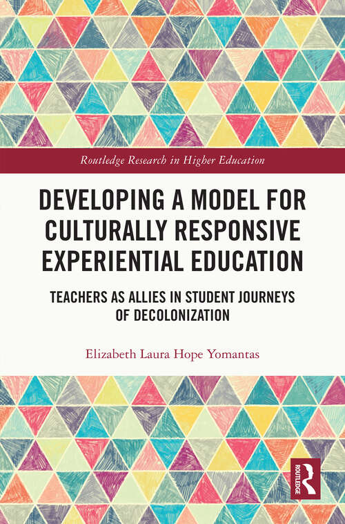 Book cover of Developing a Model for Culturally Responsive Experiential Education: Teachers as Allies in Student Journeys of Decolonization (Routledge Research in Higher Education)