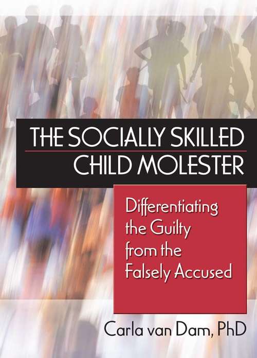 Book cover of The Socially Skilled Child Molester: Differentiating the Guilty from the Falsely Accused