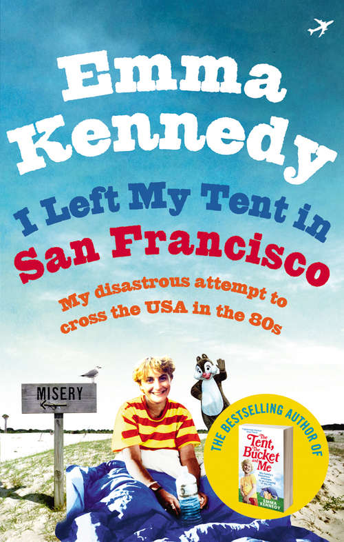 Book cover of I Left My Tent in San Francisco: My Disastrous Attempt To Cross The Usa In The 80s