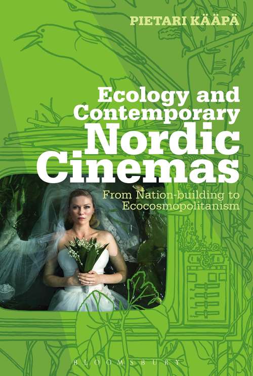 Book cover of Ecology and Contemporary Nordic Cinemas: From Nation-building to Ecocosmopolitanism (Topics and Issues in National Cinema)