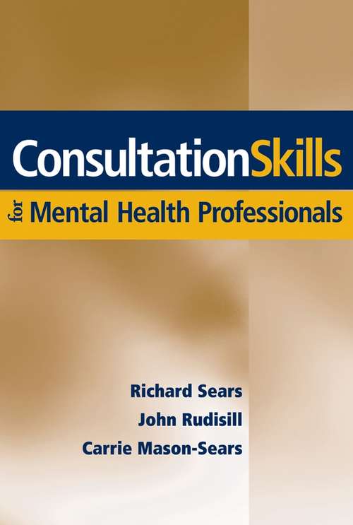 Book cover of Consultation Skills for Mental Health Professionals (Wiley Desktop Editions Ser.)