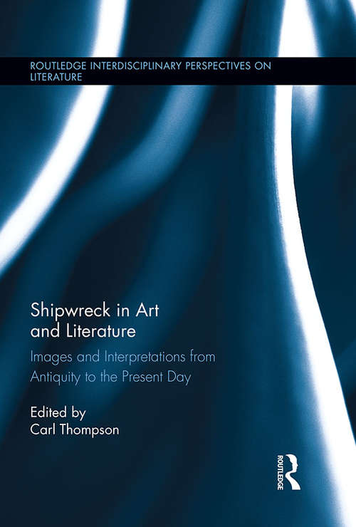 Book cover of Shipwreck in Art and Literature: Images and Interpretations from Antiquity to the Present Day (Routledge Interdisciplinary Perspectives on Literature)