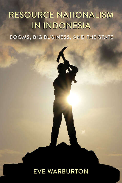 Book cover of Resource Nationalism in Indonesia: Booms, Big Business, and the State