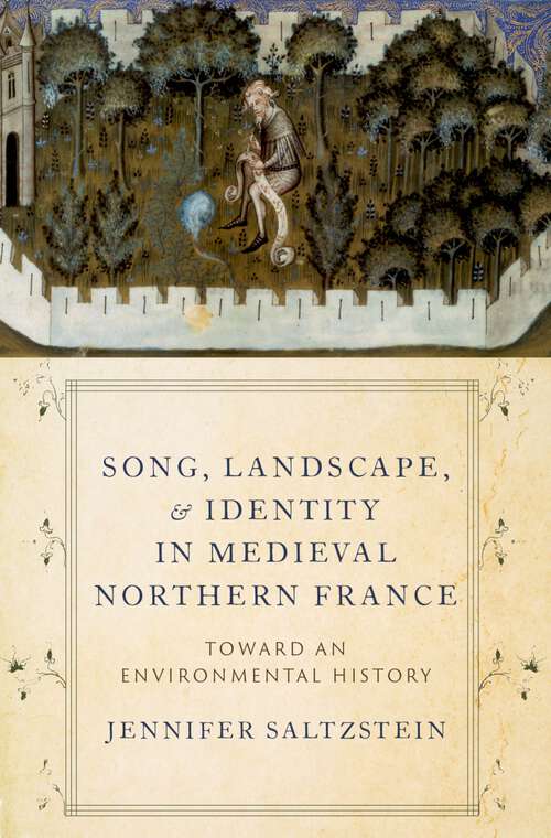 Book cover of Song, Landscape, and Identity in Medieval Northern France: Toward an Environmental History