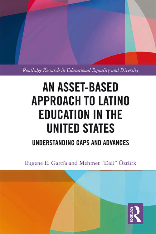 Book cover of An Asset-Based Approach to Latino Education in the United States: Understanding Gaps and Advances (Routledge Research in Educational Equality and Diversity)