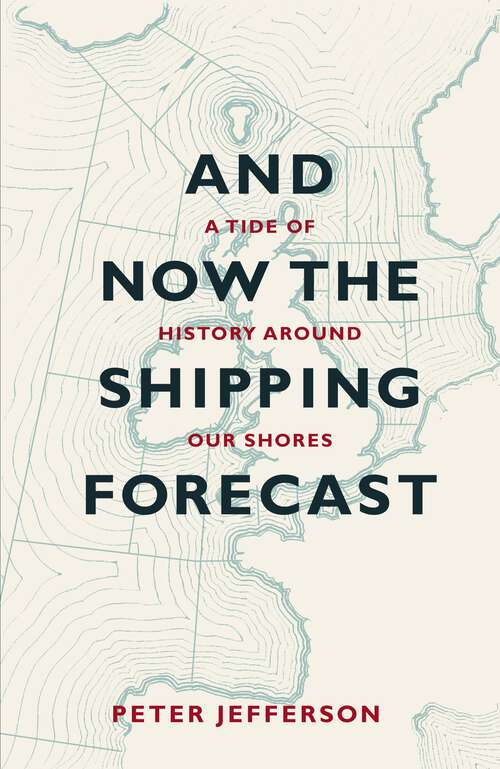 Book cover of And Now The Shipping Forecast: A tide of history around our shores