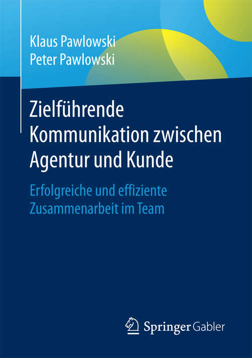 Book cover of Zielführende Kommunikation zwischen Agentur und Kunde: Erfolgreiche und effiziente Zusammenarbeit im Team