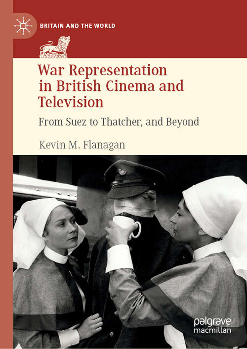 Book cover of War Representation in British Cinema and Television: From Suez to Thatcher, and Beyond (1st ed. 2019) (Britain and the World)
