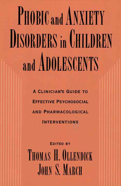 Book cover of Phobic and Anxiety Disorders in Children and Adolescents: A Clinician's Guide to Effective Psychosocial and Pharmacological Interventions
