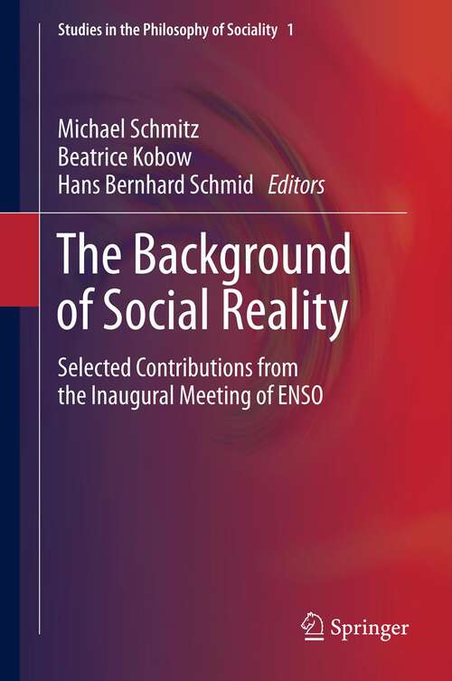 Book cover of The Background of Social Reality: Selected Contributions from the Inaugural Meeting of ENSO (2013) (Studies in the Philosophy of Sociality #1)