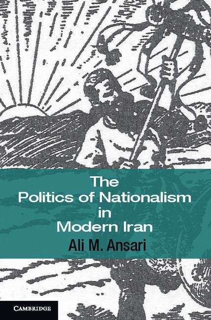 Book cover of The Politics of Nationalism in Modern Iran (PDF) (Cambridge Middle East Studies #40)