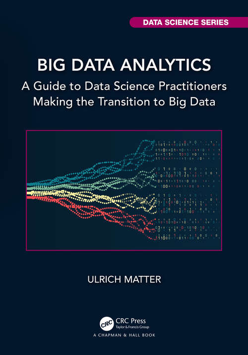 Book cover of Big Data Analytics: A Guide to Data Science Practitioners Making the Transition to Big Data (Chapman & Hall/CRC Data Science Series)