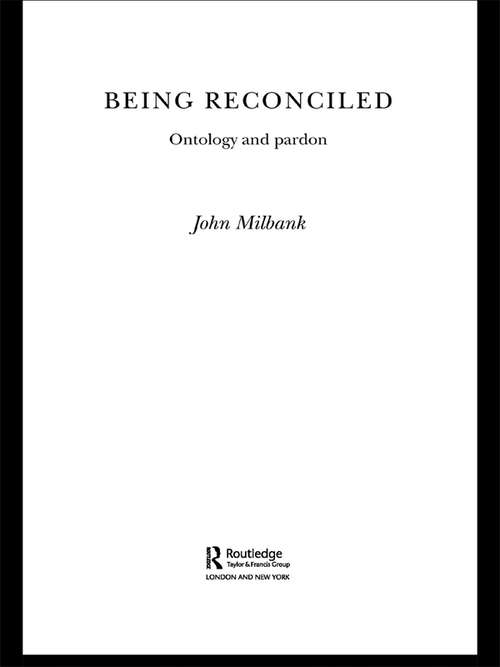 Book cover of Being Reconciled: Ontology and Pardon (Routledge Radical Orthodoxy)