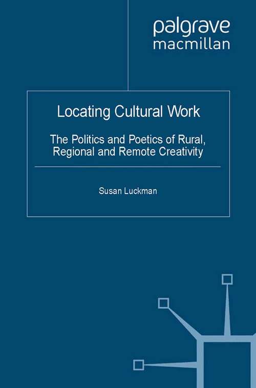 Book cover of Locating Cultural Work: The Politics and Poetics of Rural, Regional and Remote Creativity (2012)