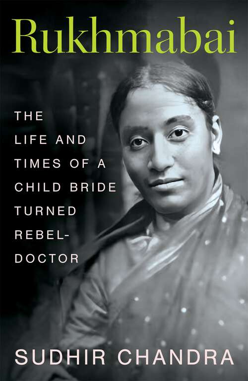 Book cover of Rukhmabai: The Life and Times of a Child Bride Turned Rebel-Doctor