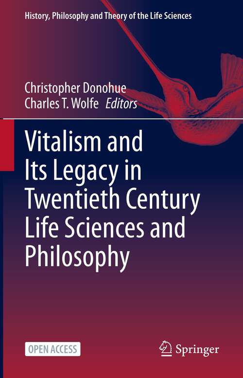 Book cover of Vitalism and Its Legacy in Twentieth Century Life Sciences and Philosophy (1st ed. 2023) (History, Philosophy and Theory of the Life Sciences #29)