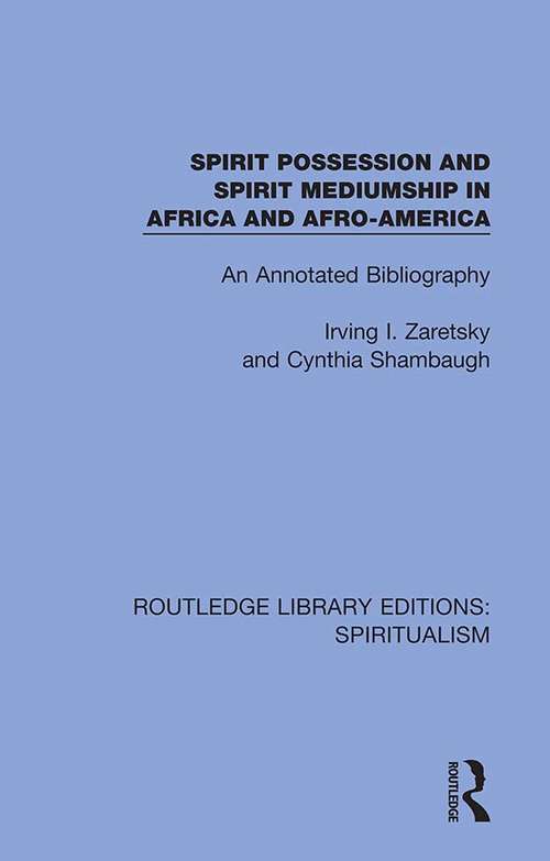 Book cover of Spirit Possession and Spirit Mediumship in Africa and Afro-America: An Annotated Bibliography (Routledge Library Editions: Spiritualism #3)