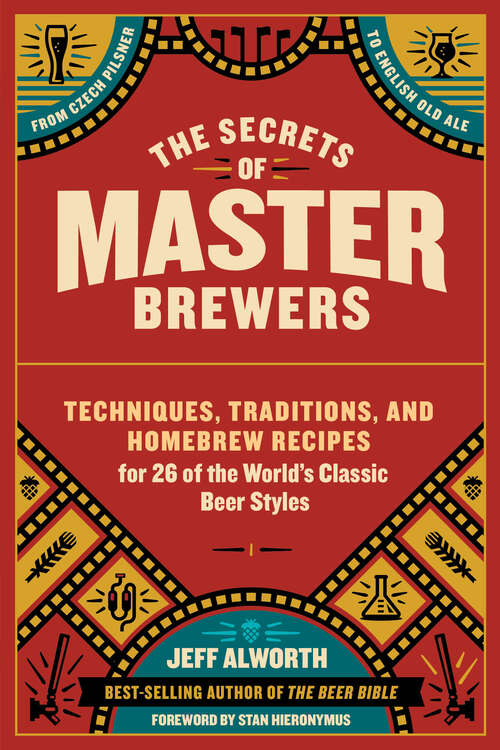 Book cover of The Secrets of Master Brewers: Techniques, Traditions, and Homebrew Recipes for 26 of the World’s Classic Beer Styles, from Czech Pilsner to English Old Ale