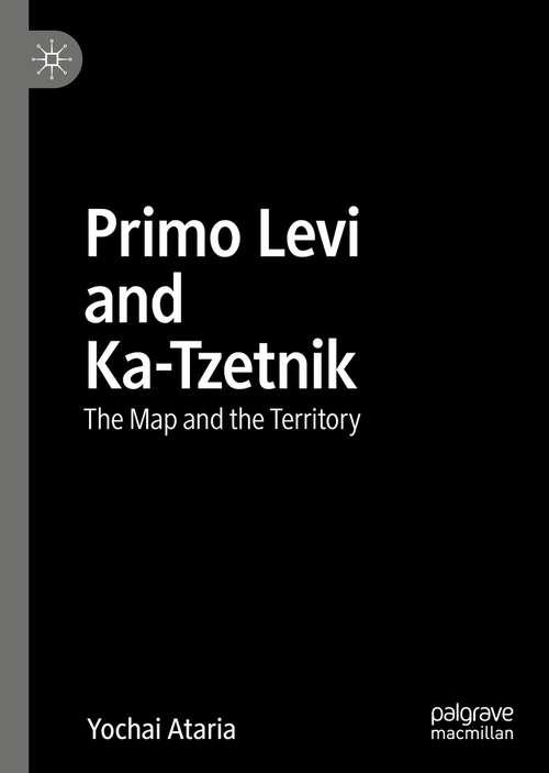 Book cover of Primo Levi and Ka-Tzetnik: The Map and the Territory (1st ed. 2021)