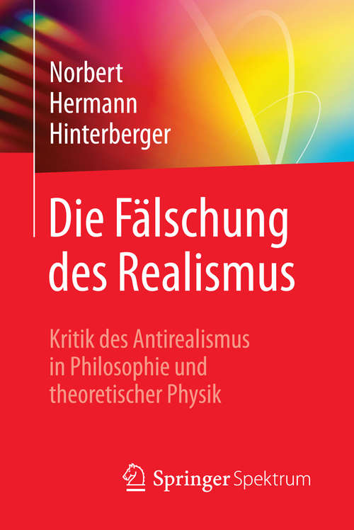 Book cover of Die Fälschung des Realismus: Kritik des Antirealismus in Philosophie und theoretischer Physik (1. Aufl. 2016)