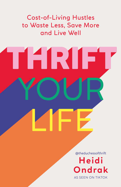 Book cover of Thrift Your Life: Cost-of-Living Hustles to Waste Less, Save More and Live Well