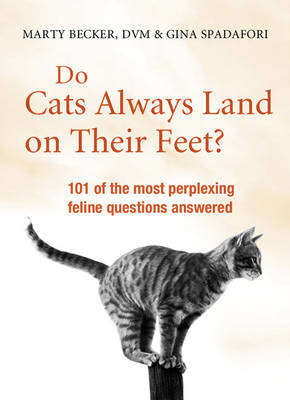 Book cover of Do Cats Always Land on Their Feet?: 101 Of The Most Perplexing Questions Answered About Feline Unfathomables, Medical Mysteries And Befuddling Behaviors