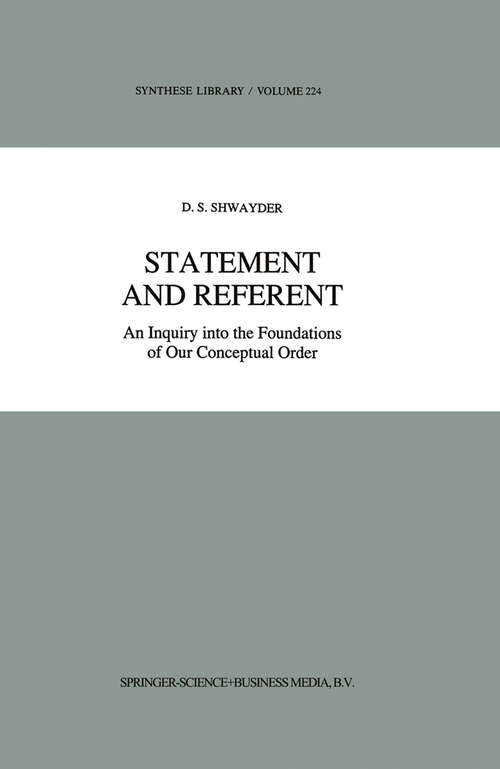 Book cover of Statement and Referent: An Inquiry into the Foundations of Our Conceptual Order (1952) (Synthese Library #224)