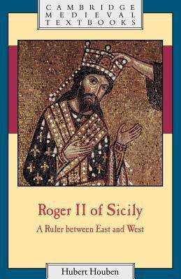 Book cover of Roger II Of Sicily: A Ruler Between East And West