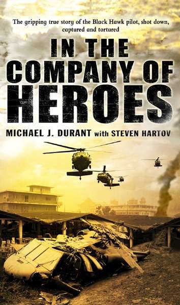 Book cover of In The Company Of Heroes: A True Story Of Black Hawk Pilot Michael Durant And The Men Who Fought And Fell At Mogadishu (Americana Ser.)