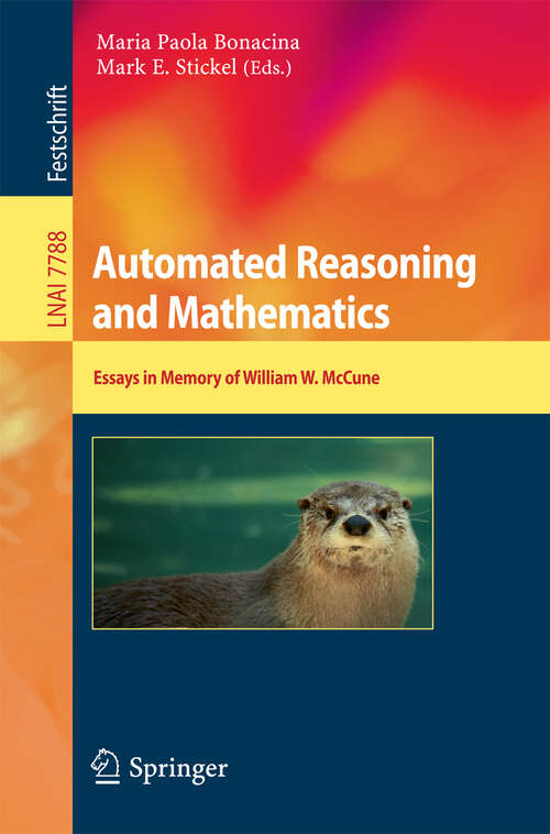 Book cover of Automated Reasoning and Mathematics: Essays in Memory of William W. McCune (2013) (Lecture Notes in Computer Science #7788)