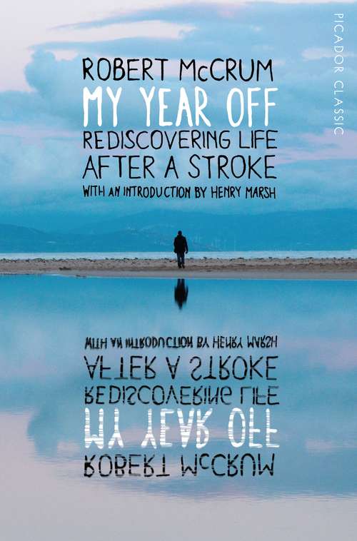 Book cover of My Year Off: Rediscovering Life After a Stroke (Picador Classic #25)