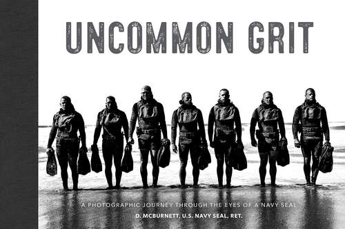 Book cover of Uncommon Grit: A Photographic Journey Through Navy SEAL Training