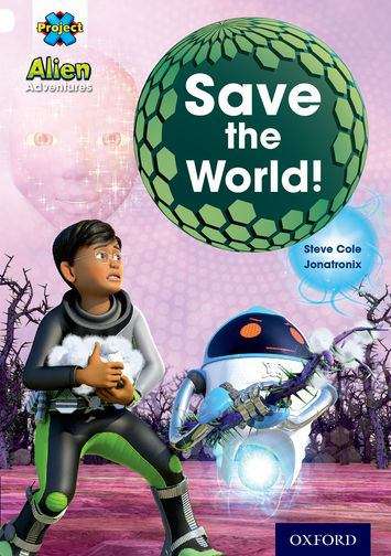 Book cover of Project X, Book Band 10, White, Alien Adventures: Save The World! (PDF)