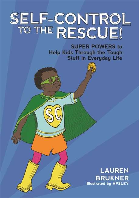Book cover of Self-Control to the Rescue!: Super Powers to Help Kids Through the Tough Stuff in Everyday Life