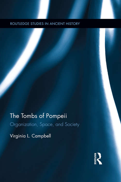 Book cover of The Tombs of Pompeii: Organization, Space, and Society (Routledge Studies in Ancient History)