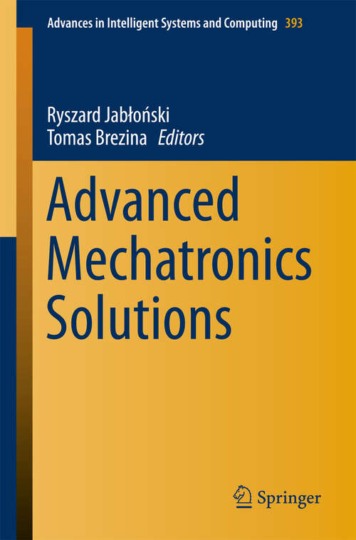 Book cover of Advanced Mechatronics Solutions (1st ed. 2016) (Advances in Intelligent Systems and Computing #393)