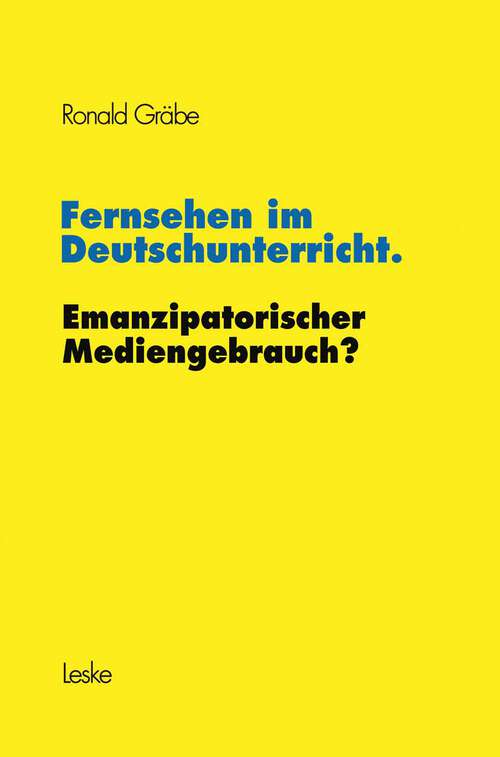 Book cover of Fernsehen im Deutschunterricht. Emanzipatorischer Mediengebrauch? (1980) (Schriftenreihe des Institut Jugend Film Fernsehen)